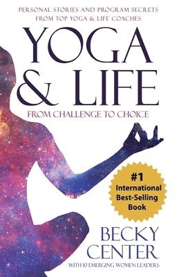 Becky Center - Yoga & Life: From Challenge to Choice, Personal Stories and Program Secrets, From Top Yoga & Life Coaches, Häftad