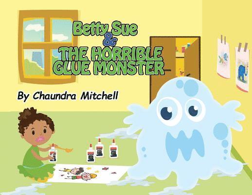 Chaundra Mitchell - Betty Sue and the Horrible Glue Monster, Häftad