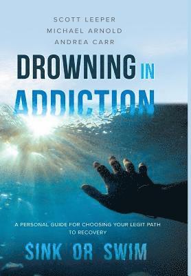Scott Leeper, Michael Arnold, Andrea Carr - Drowning in Addiction, Inbunden