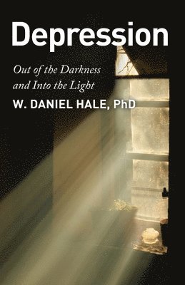 W Daniel Hale - Depression - Out of the Darkness and Into the Light, Häftad