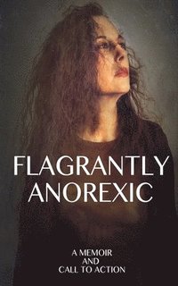 bokomslag Flagrantly Anorexic