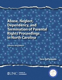 bokomslag Abuse, Neglect, Dependency, and Termination of Parental Rights Proceedings in North Carolina