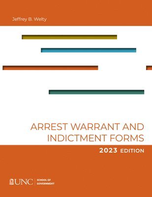 Arrest, Warrant, and Indictment Forms: Ninth Edition, 2023 1
