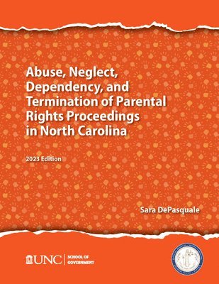 bokomslag Abuse, Neglect, Dependency, and Termination of Parental Rights in North Carolina: 2023 Edition