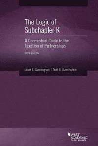 bokomslag The Logic of Subchapter K, A Conceptual Guide to the Taxation of Partnerships