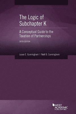 Logic of Subchapter K, A Conceptual Guide to the Taxation of Partnerships