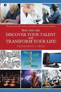 bokomslag how you can DISCOVER YOUR TALENT AND TRANSFORM YOUR LIFE!: The first and only book of its kind in world literary history!