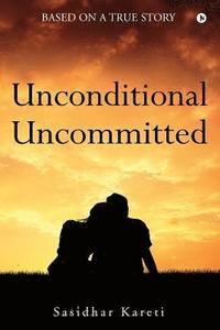 bokomslag Unconditional Uncommitted: Based on a True Story