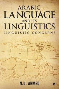 bokomslag Arabic Language and Its Linguistics: Linguistic Concerns