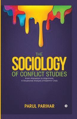 bokomslag The Sociology of Conflict Studies: From Alienation to Alignment: A Situational Analysis of Kashmir Crisis