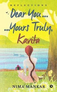 bokomslag Dear You... ...Yours Truly, Kavita: Reflections