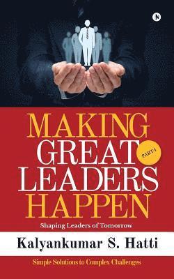 Making Great Leaders Happen: Shaping Leaders of Tomorrow 1