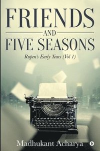 bokomslag Friends and Five Seasons: Rupen's early years ( Vol1 )