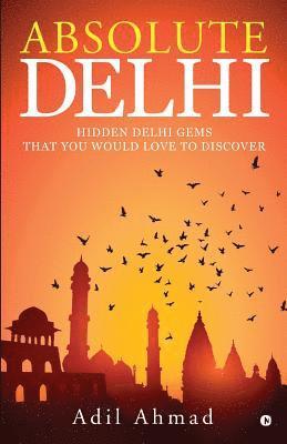 bokomslag Absolute Delhi: Hidden Delhi Gems That You Would Love to Discover