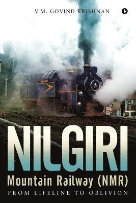 Nilgiri Mountain Railway (NMR): From Lifeline to Oblivion 1