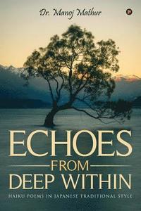 bokomslag Echoes From Deep Within: Haiku Poems in Japanese Traditional style