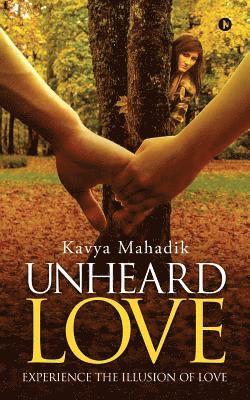 bokomslag Unheard Love: Experience the Illusion of Love