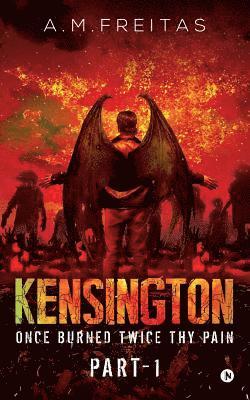 Kensington: Once Burned Twice Thy Pain- Part 1 1