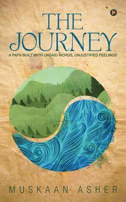 Muskaan Asher - The Journey: A Path Built with Unsaid Words, Unjustified Feelings, Häftad