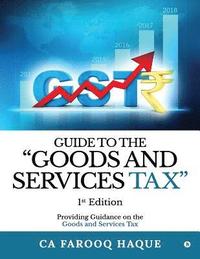 bokomslag Guide to the 'goods and Services Tax': Providing Guidance on the Goods and Services Tax