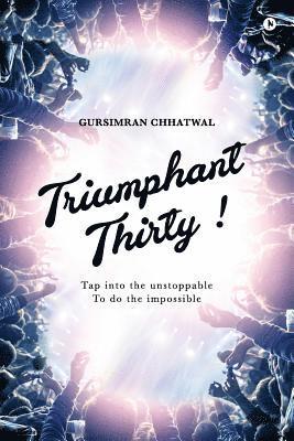 bokomslag Triumphant Thirty!: Tap Into the Unstoppable to Do the Impossible