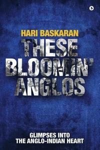 bokomslag These Bloomin' Anglos: Glimpses into the Anglo-Indian heart