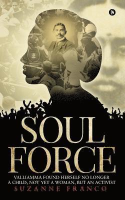 Soul Force: Valliamma Found Herself No Longer a Child, Not Yet a Woman, But an Activist 1