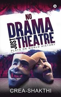 bokomslag No Drama Just Theatre: Plays on World History