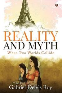 bokomslag Reality and Myth: When Two Worlds Collide