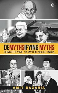 bokomslag Demythsifying Myths: Demystifying 18 Myths about India