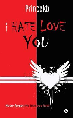 I Hate Love You: Never Forget the Love You Hate 1