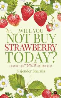 bokomslag Will You Not Buy Strawberry Today?: Human CIM: Connection, Interaction, Mindset