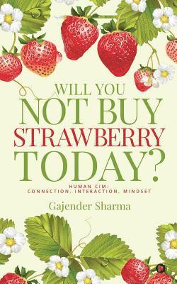 Will You Not Buy Strawberry Today?: Human CIM: Connection, Interaction, Mindset 1