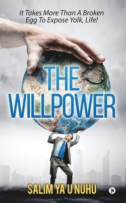 The Willpower: It takes, more than a broken egg to expose yolk, life! 1