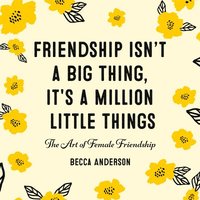 bokomslag Friendship Isn't a Big Thing, It's a Million Little Things