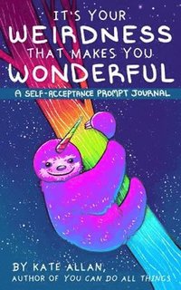 bokomslag It's Your Weirdness that Makes You Wonderful