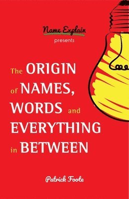 The Origin of Names, Words and Everything in Between 1