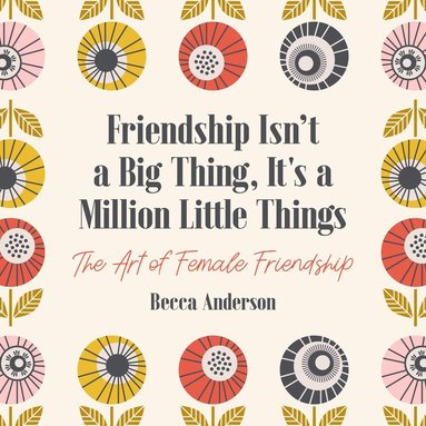 Becca Anderson, Brenda Knight - Friendship Isn't a Big Thing, It's a Million Little Things, Häftad