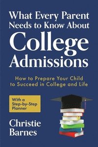 bokomslag What Every Parent Needs to Know About College Admissions