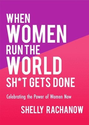 When Women Run the World Sh*t Gets Done 1