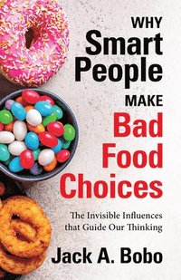 bokomslag Why Smart People Make Bad Food Choices
