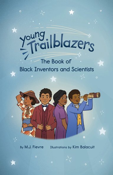 M.J. Fievre - Young Trailblazers: The Book of Black Inventors and Scientists, Inbunden