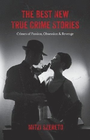 Best New True Crime Stories: Crimes of Passion, Obsession  & Revenge