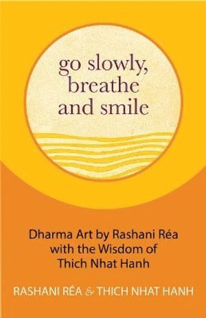 Thich Nhat Hanh, Rashani Réa, Rashani Rea - Go Slowly, Breathe and Smile, Inbunden