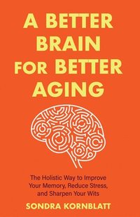 bokomslag A Better Brain for Better Aging