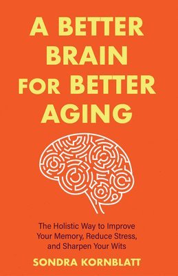 Sondra Kornblatt - Better Brain for Better Aging, Häftad