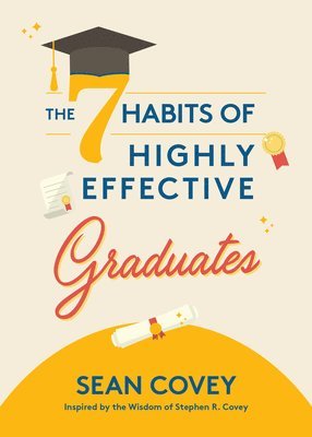 Sean Covey - 7 Habits of Highly Effective Graduates, Inbunden