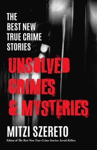 bokomslag The Best New True Crime Stories: Unsolved Crimes & Mysteries