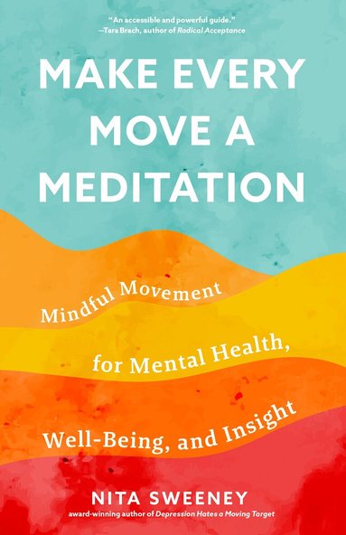 Nita Sweeney - Make Every Move a Meditation, Häftad