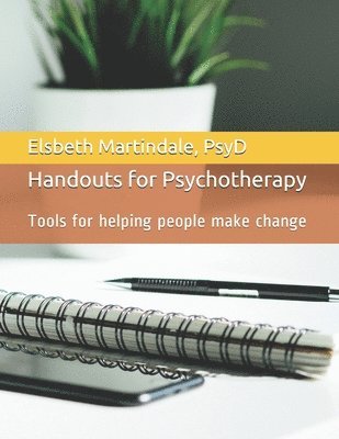 Handouts for Psychotherapy: Tools for helping people make change 1